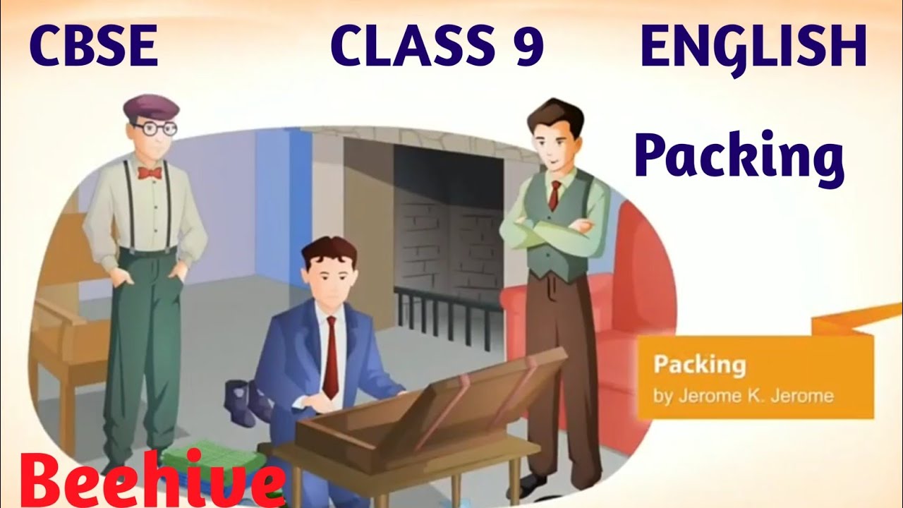 Class 9 English Chapter 7 Explanation Packing Class 9 English Beehive YouTube