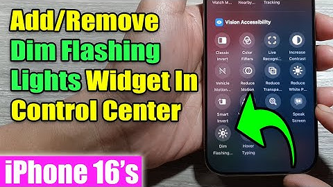 iPhone 16/16 Pro Max: How to Add/Remove Dim Flashing Lights Widget In Control Center