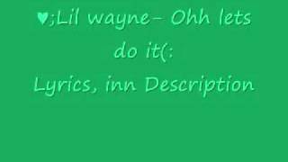 Lil wayne-Oh lets do it [[lyrics]]