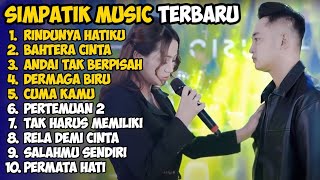 Download Lagu RINDUNYA HATIKU - BAHTERA CINTA - ANDAI TAK BERPISAH - SIMPATIK MUSIC FULL ALBUM TERBARU 2026 MP3