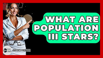 What Are Population III Stars? - Physics Frontier