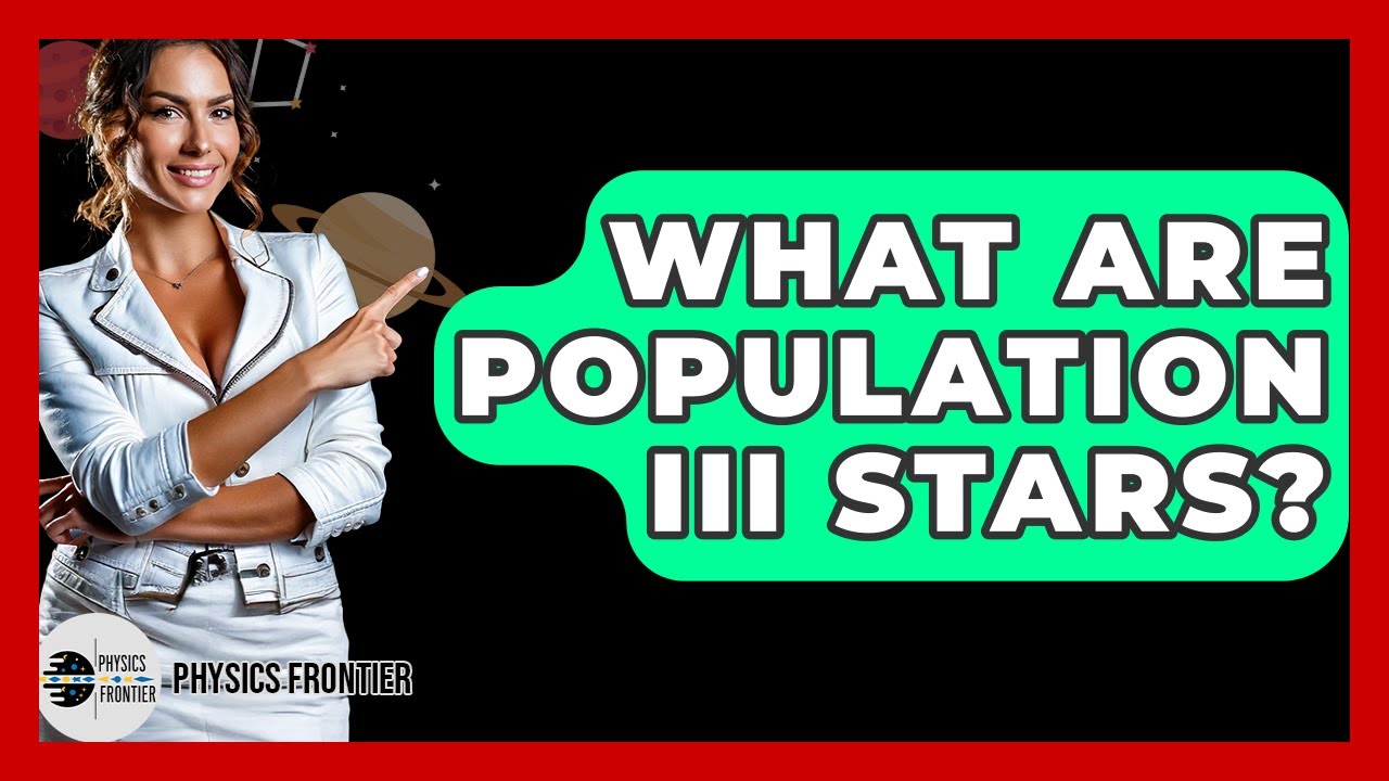 What Are Population III Stars? - Physics Frontier