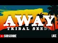 Away by TRIBAL SEEDS