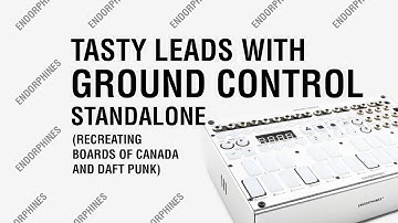 Tasty Leads with GROUND CONTROL standalone (recreating Boards of Canada and Daft Punk)