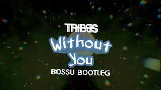 Tribbs - Without You (Bossu Bootleg)