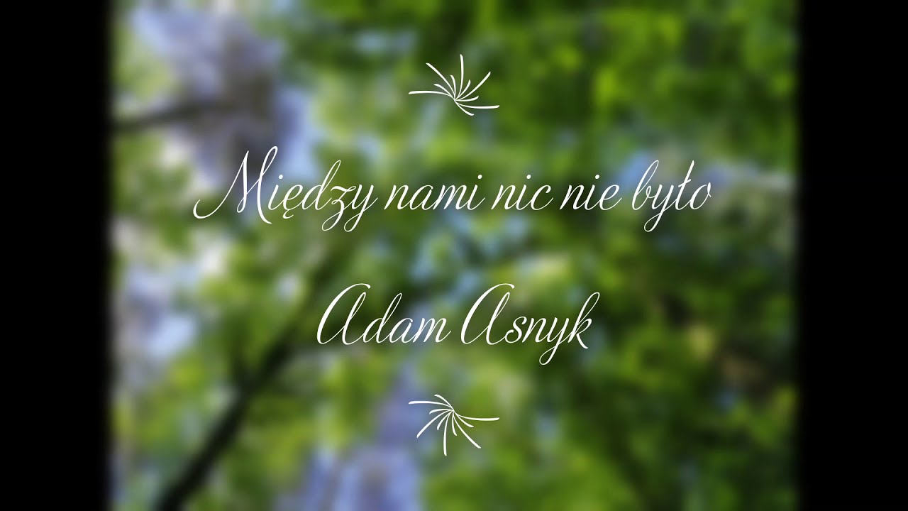Miedzy nami nic nie było - Adam Asnyk - YouTube