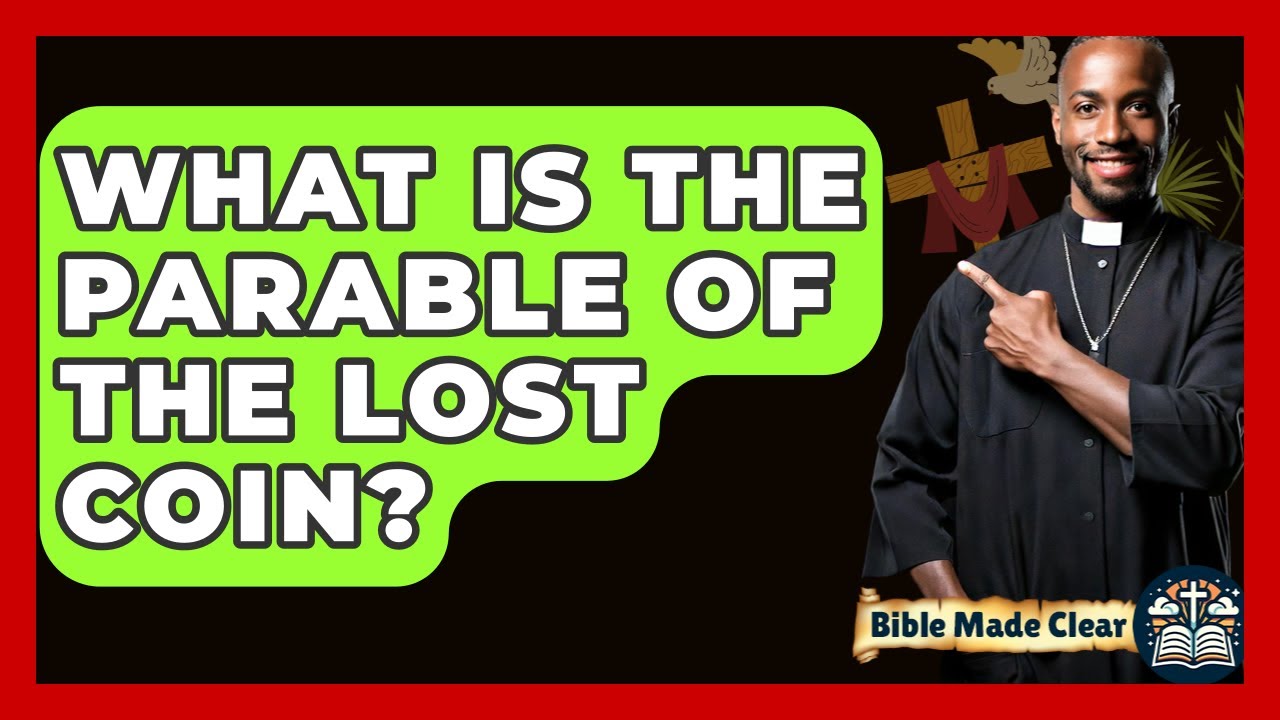 What Is The Parable Of The Lost Coin? - BibleMadeClear.com