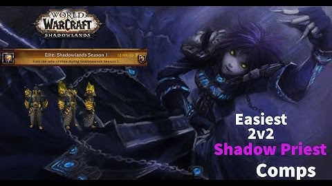 Easiest 2v2 Shadow Priest Comps to Climb - Glad Shadow Priest PvP 9.0.2 - Shadowlands Season 1