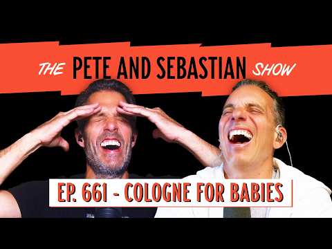 "Cologne For Babies" | EP 661 : The Pete and Sebastian Show