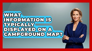 What Information Is Typically Displayed on a Campground Map | Exploring Campgrounds
