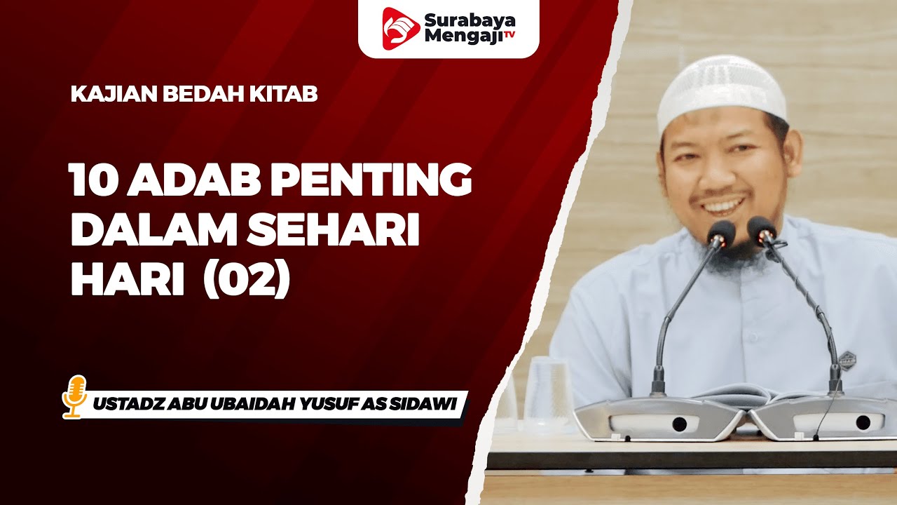 10 Adab Penting Dalam Sehari - Hari (02) - Ustadz Abu Ubaidah Yusuf as Sidawi