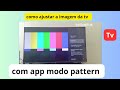 como ajustar a imagem da tv com app modo pattern