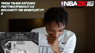 TRASH TALKER EXPOSES PRETTYBOYFREDO!! 1v1 MYCOURT!! THE REMATCH!! PT 2 (Reaction)