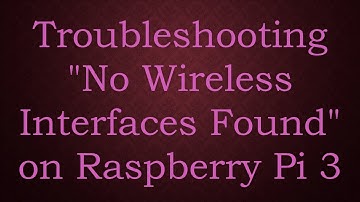 Troubleshooting "No Wireless Interfaces Found" on Raspberry Pi 3
