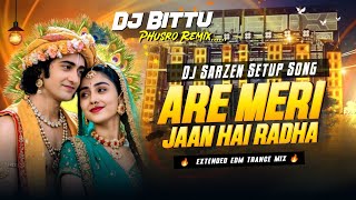 ARE RE MERI JAAN HAI RADHA DJ REMIX | 🔥 | EDM VEBRETE DANCE MIX | DJ BITTU PHUSRO