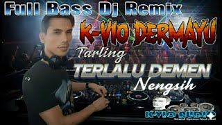 FULL BASS DJ TERLALU DEMEN DJ K-VIO DERMAYU