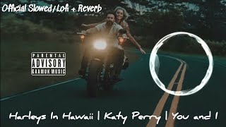 Harleys In Hawaii (Lofi/Slowed + Reverb) Official Audio | Katy Perry | Viral Tiktok/Reels Song