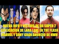 INFO Y VISTAZO DE DB SUPER 2, EXPLICACION DE LARA LANE EN FLASH, MARVEL Y SONY GRAN ANUNCIO DE NWH