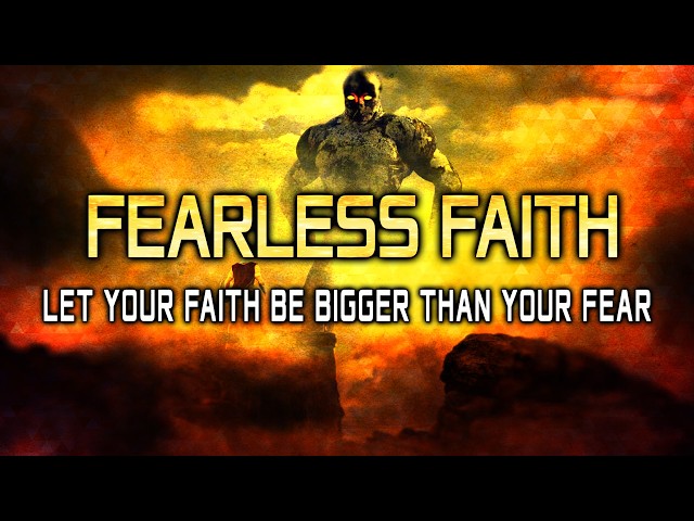FEARLESS FAITH: Let Your Faith Be Bigger Than Your Fear!