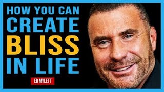HOW TO CREATE BLISS IN YOUR LIFE OR BUSINESS Choose Emotions You Want To Experience - Ed Mylett