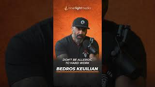 Don&#39;t be allergic to hard work | Bedros Keuilian |