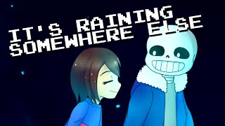 It's Raining Somewhere Else [Djsmell x Kathy-chan★] - Undertale