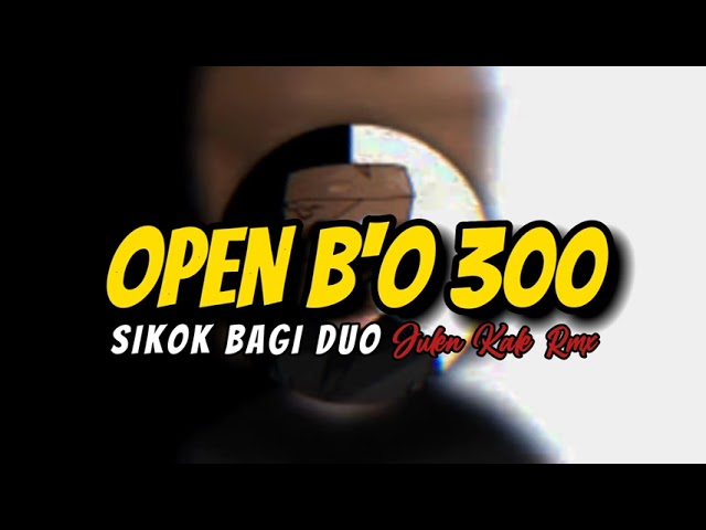 DJ OPEN B'O 300 X SIKOK BAGI DUO FULL BASS 2K22 class=