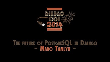 "The future of PostgreSQL in Django" by Marc Tamlyn