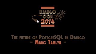 "The future of PostgreSQL in Django" by Marc Tamlyn