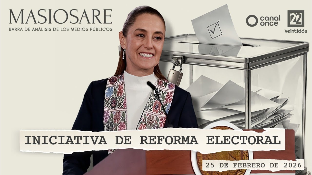 Masiosare - Análisis y narrativa: Iniciativa de Reforma Electoral (25/02/2026)