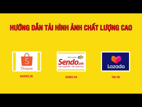 Hướng Dẫn Tải Hình Ảnh Sendo, Shopee, Tiki Dung Lượng Cao Cực Dễ Dàng