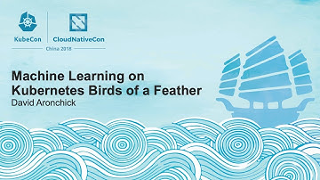 Machine Learning on Kubernetes Birds of a Feather - David Aronchick