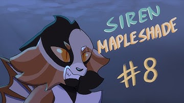 Siren Mapleshade || part 8