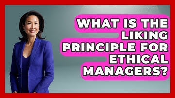 What Is The Liking Principle For Ethical Managers? - Modern Manager Toolbox