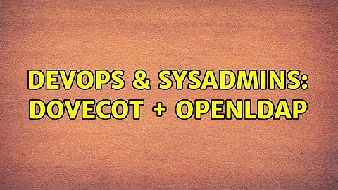 DevOps & SysAdmins: Dovecot + OpenLDAP