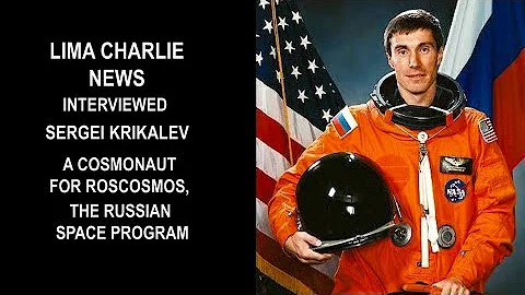 SERGEI KRIKALEV - ROSCOSMOS - Interview by Lima Charlie News