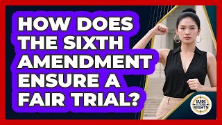 How Does the Sixth Amendment Ensure a Fair Trial