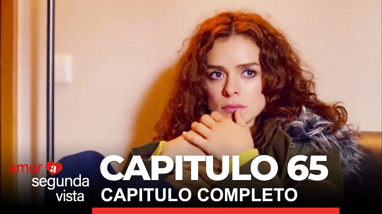 Amor A Segunda Vista Capitulo 65