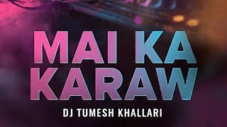 MAI KA KARAW ||CHHATTISGARHI || DJ TUMESH KHALLARI _2K26