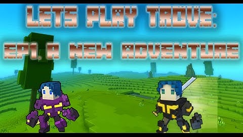 Lets Play Trove: Ep1. A New Adventure