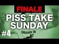 PISS TAKE SUNDAY | THE FINALE