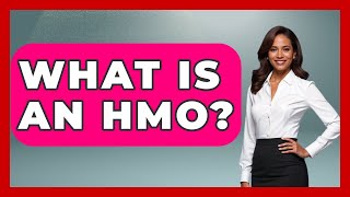 What Is An HMO? - Learn As An Adult