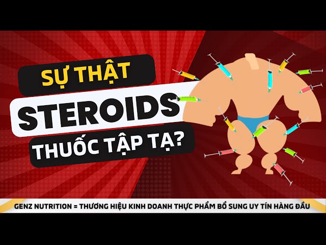 STEROIDS, THUỐC TẬP TẠ VÀ SỰ THẬT MÀ BẠN CẦN BIẾT?