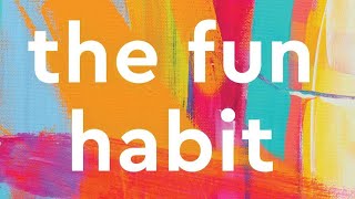 The Fun Habit: How the Pursuit of Joy and Wonder Can Change Your Life by Mike Rucker PhD