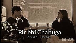 Pir bhi Chahunga Lofi ( Slowed+Reverb ) || Arijit Singh || Half Girlfriend || #lofi #arijitsingh