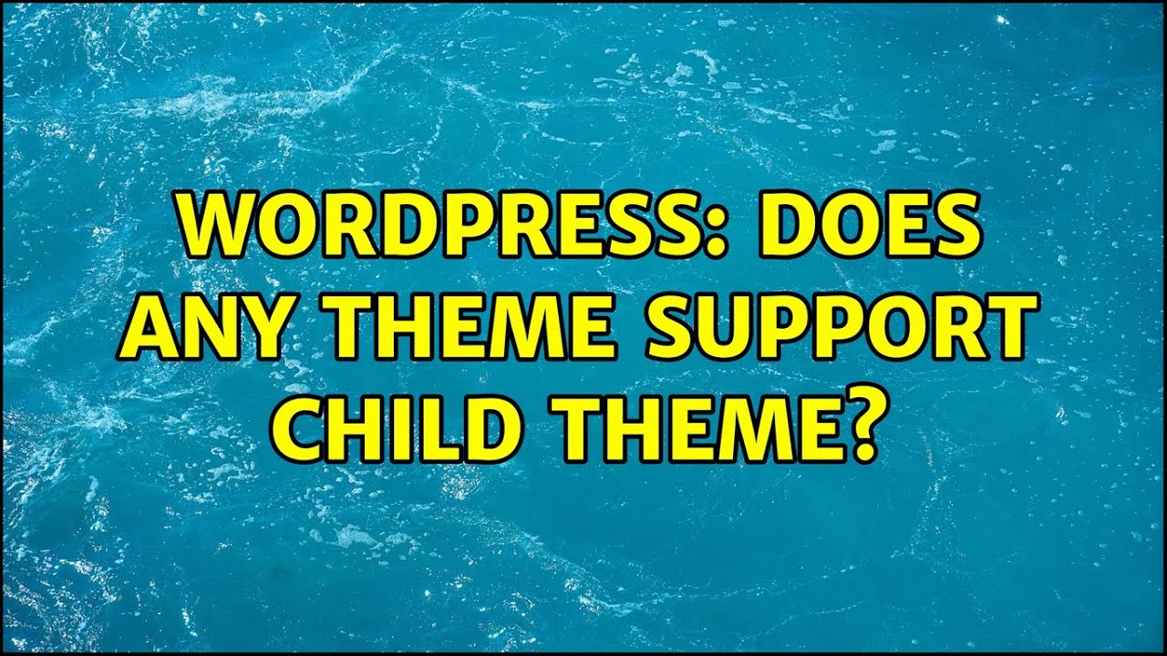 Wordpress: Does any theme support child theme?