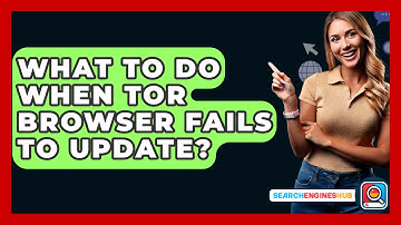 What To Do When Tor Browser Fails To Update? - SearchEnginesHub.com