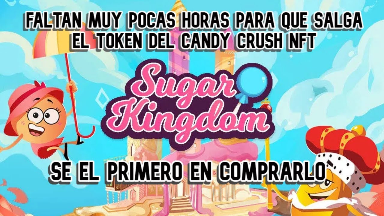 EN POCAS HORAS SALE EL TOKEN DEL CANDY CRUSH NFT, SUGAR KINGDOM, ¡SÉ EL
