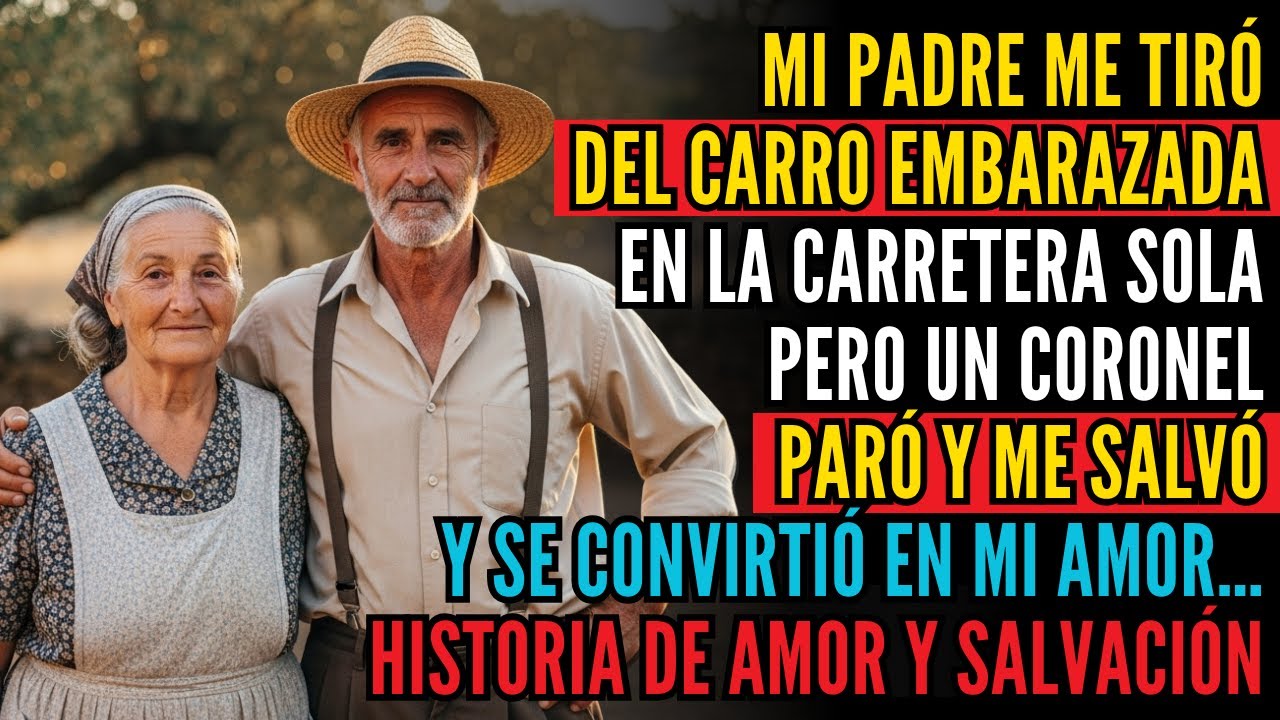 HISTORIA REAL 👵💔 MI PADRE ME TIRÓ DEL CARRO EMBARAZADA… ¡UN CORONEL ME SALVÓ Y SE VOLVIÓ MI AMOR!