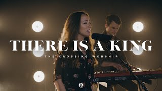 THERE IS A KING | The Crossing Worship